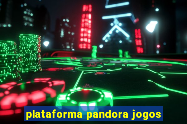 plataforma pandora jogos